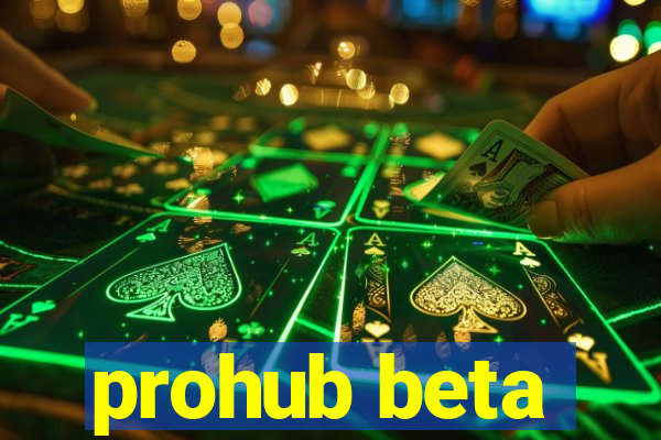 prohub beta